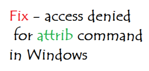 Read more about the article Fix – access denied for attrib command in Windows