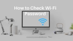 Read more about the article How To Find Your WiFi Password [2021]