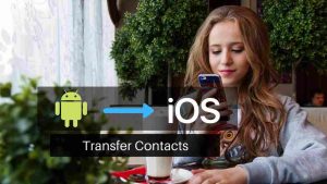 Read more about the article How to Transfer Contacts from Android to iPhone or iPad [2022]