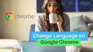 Read more about the article How to Change the language on Google Chrome