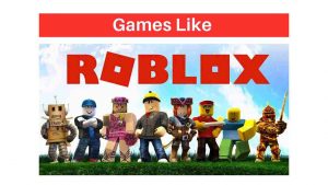 Read more about the article Top 5 Games like Roblox 2022