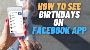 Read more about the article How To Find Birthdays On Facebook App & Website