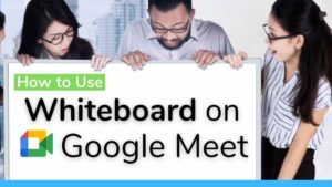 Read more about the article How to use Whiteboard on Google Meet