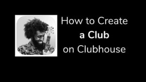 Read more about the article How to Create a Club on Clubhouse App