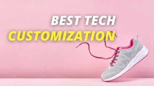 Read more about the article The Best Tech to Use for Customization